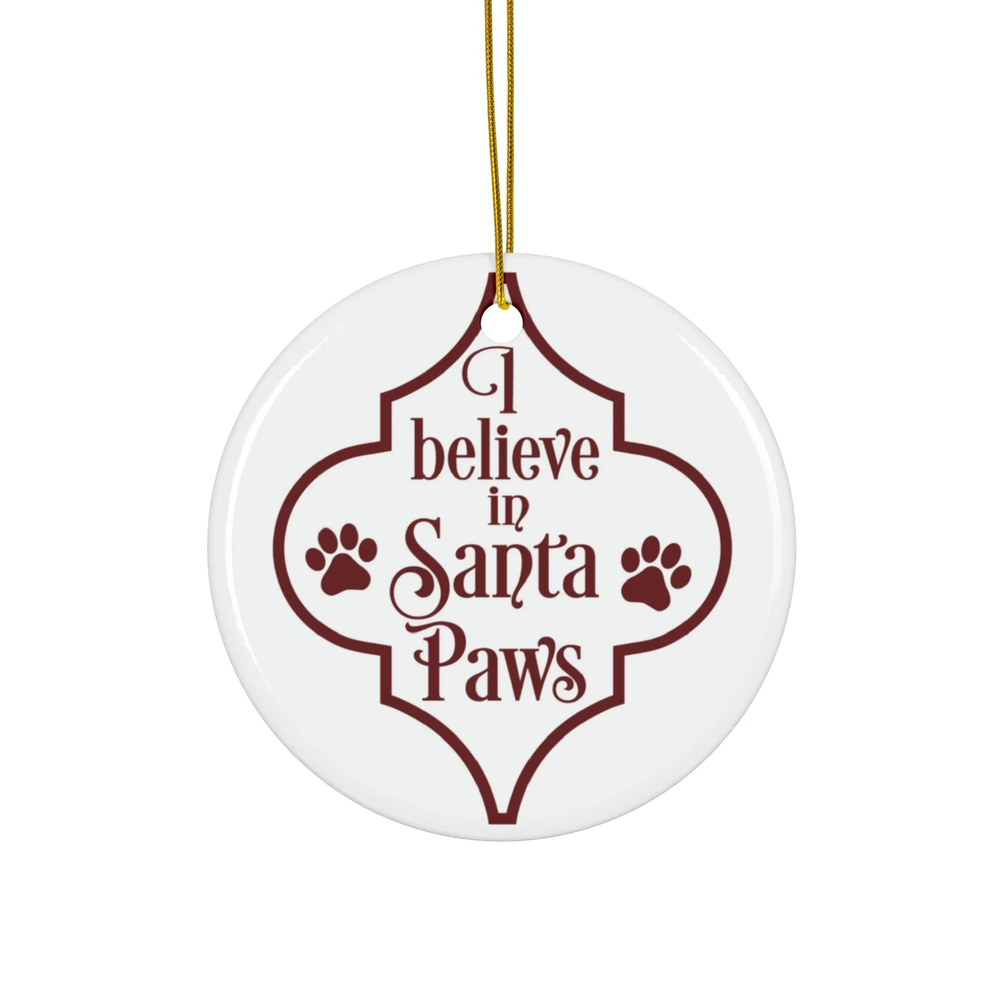 I Believe In Santa Paws Ceramic Disc Ornament       Item #1407225