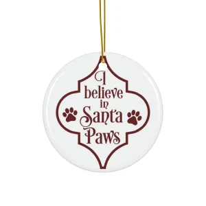 I Believe In Santa Paws Ceramic Disc Ornament       Item #1407225